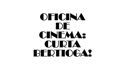 Oficina de Cinema: Curta Bertioga!